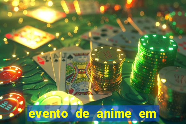 evento de anime em sp hoje